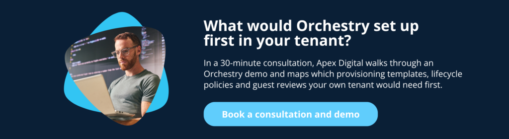 What would Orchestry set up first in your tenant? Book a 30-minute Microsoft 365 governance consultation and Orchestry demo with Apex Digital.
