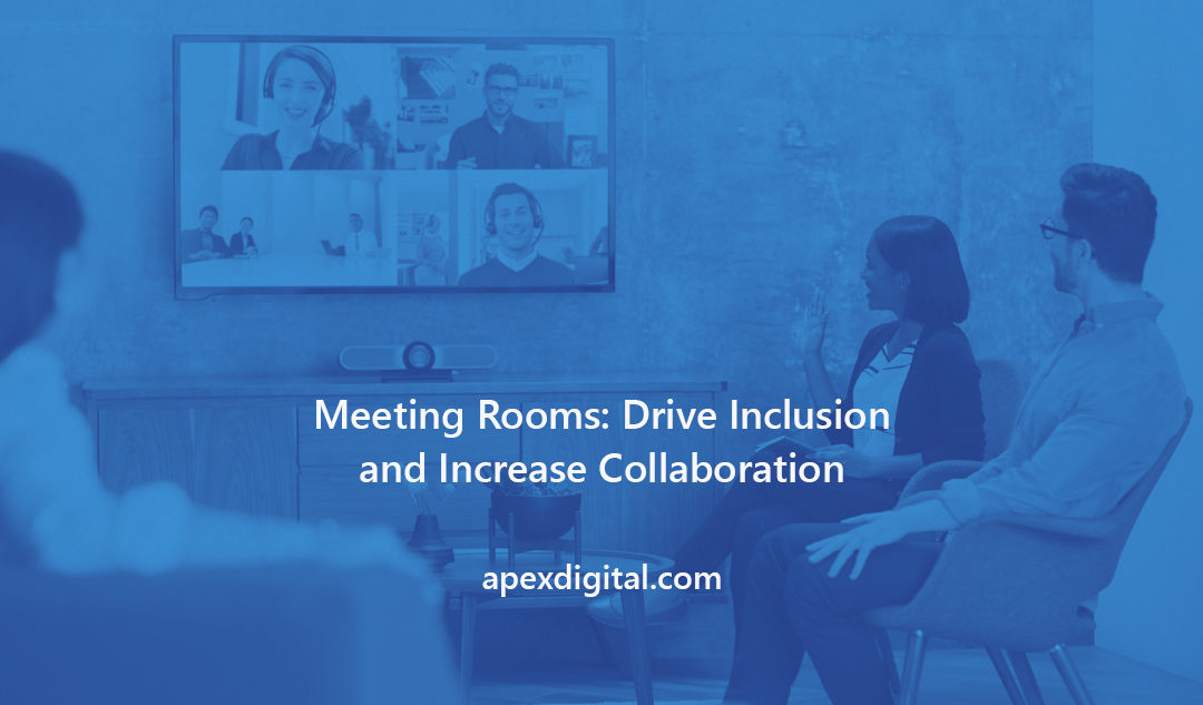 Meeting Rooms: Drive Inclusion and Increase Collaboration