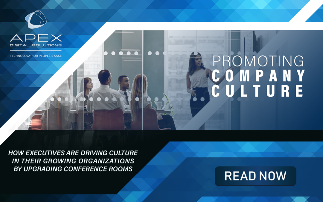 Promoting Company Culture: How Executives Are Driving Culture in Their Growing Organizations by Upgrading Conference Rooms