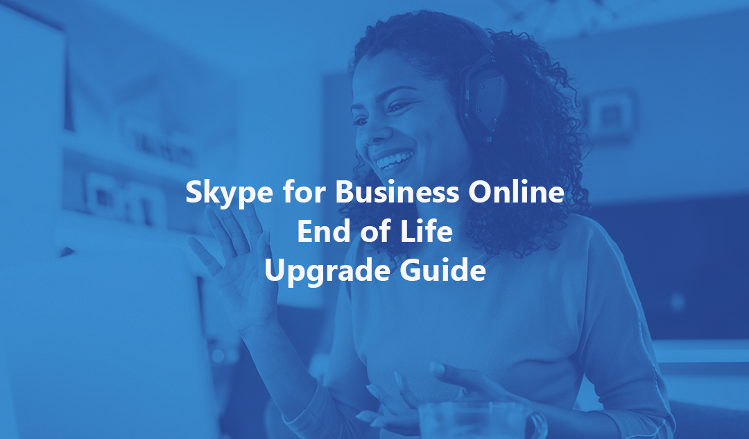 Skype for Business End of Life Upgrade Guide