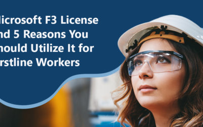 Microsoft F3 License and 5 Reasons You Should Utilize It for Firstline Workers