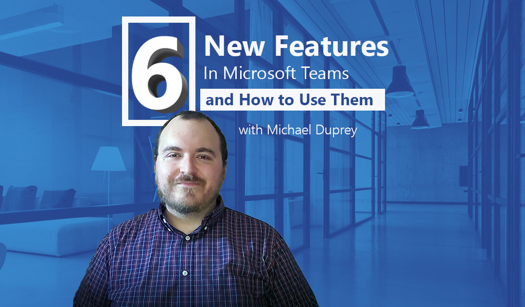How to Use 6 New Features in Microsoft Teams