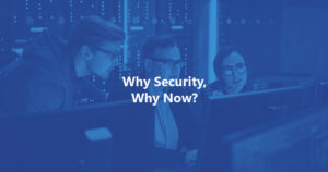 Why Security, Why Now? Featured Image