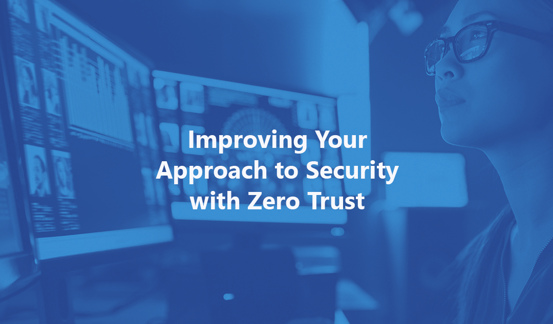 Improving Your Approach to Security with Zero Trust