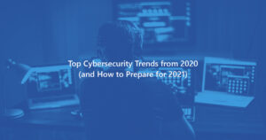 Top Cybersecurity Trends from 2020 Blog