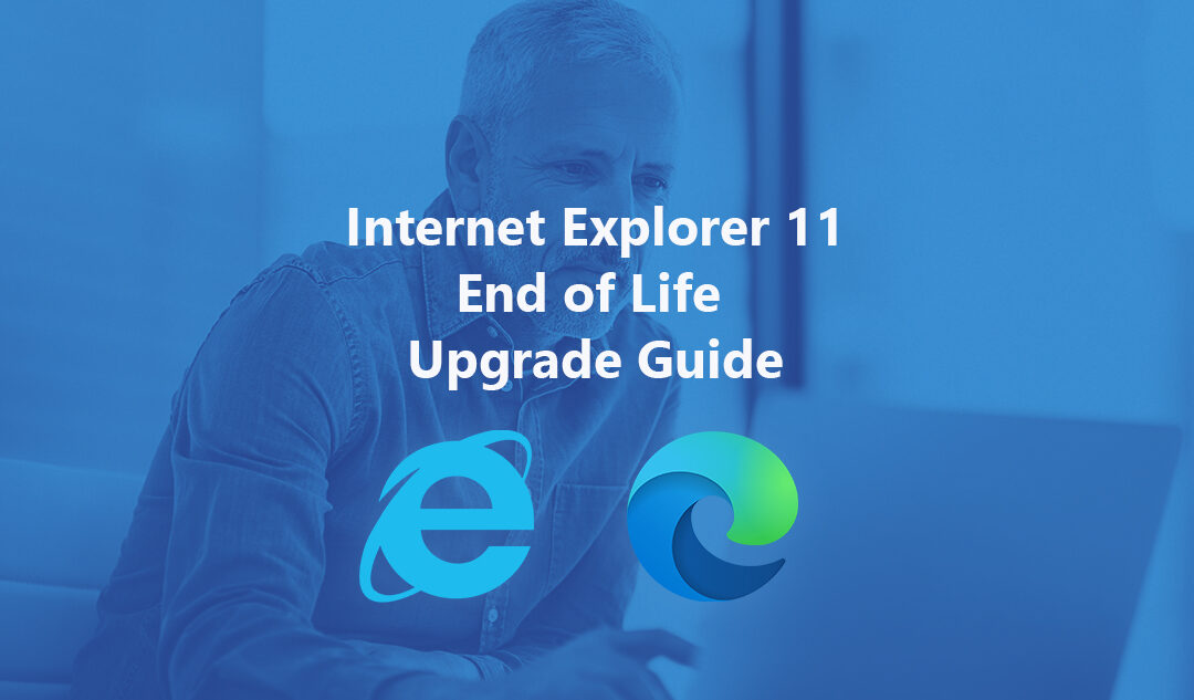 Internet Explorer 11 End of Life Upgrade Guide