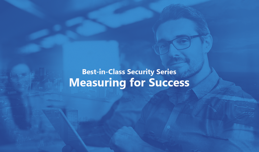 Measuring for Success – Best-in-Class Security Series Pt. 1