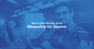 Measuring for Success - Best-in-Class Security Series