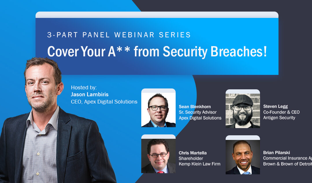 Cover Your A** From Security Breaches: A 3-Part Webinar Series