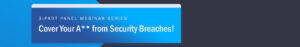 Cover Your A** from Security Breaches Header