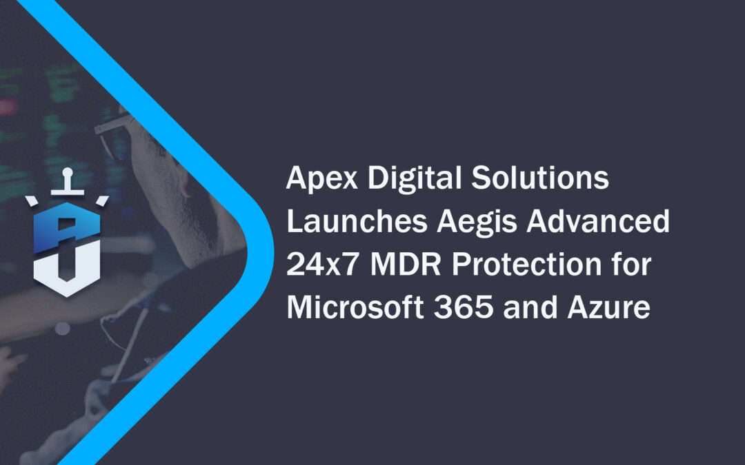 Apex Digital Solutions Launches Aegis Advanced 24×7 MDR Protection for Microsoft 365 and Azure