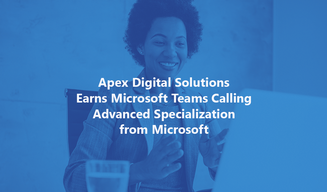 Apex Digital Solutions Earns Microsoft Teams Calling Advanced Specialization from Microsoft