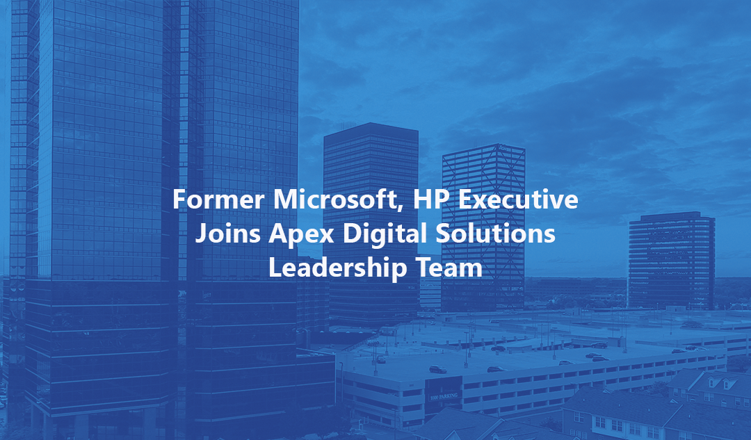 Former Microsoft, HP Executive Joins Apex Digital Solutions Leadership Team