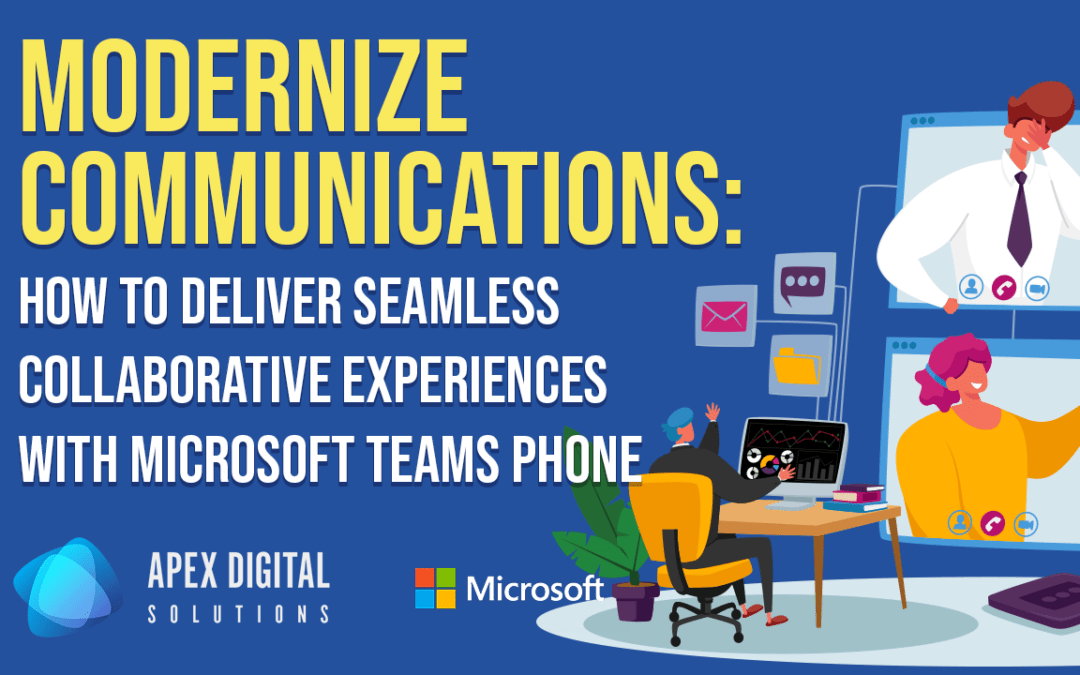 Modernize Communications: How to Deliver Seamless Collaborative Experiences with Microsoft Teams Phone