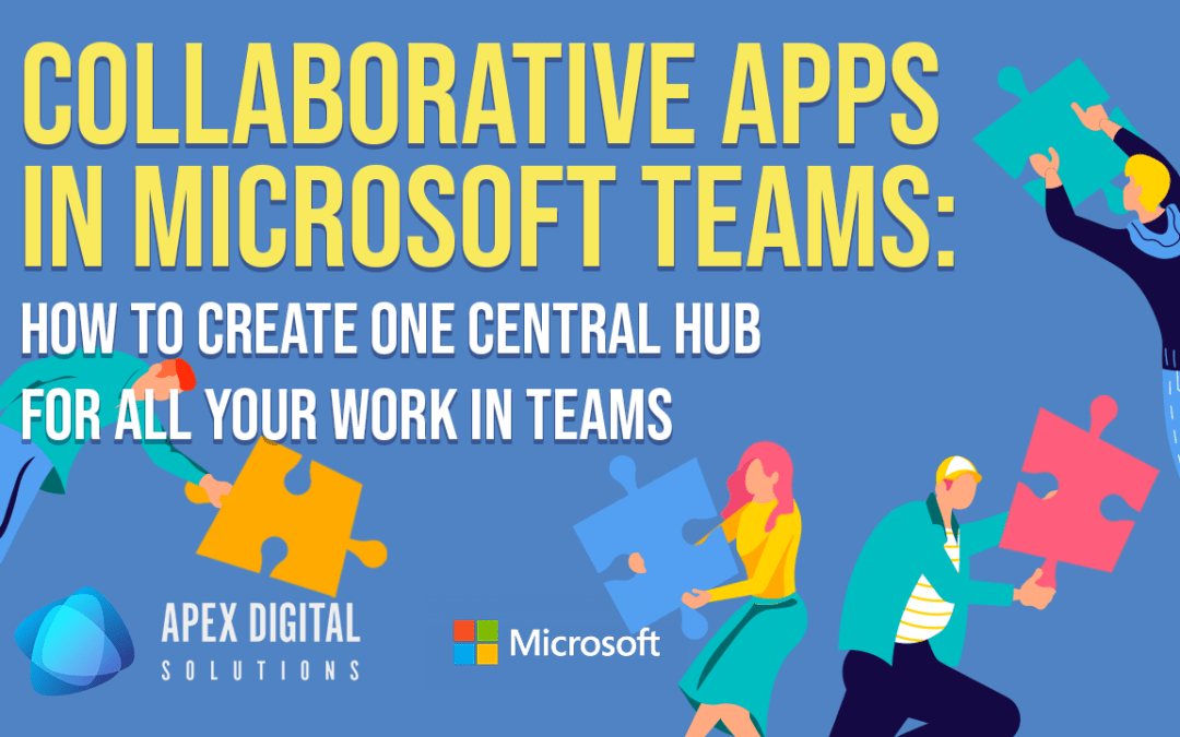 Collaborative Apps in Microsoft Teams: How to Create One Central Hub For All Your Work in Teams
